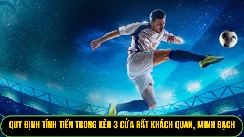 Quy định tính tiền trong kèo 3 cửa rất khách quan, minh bạch