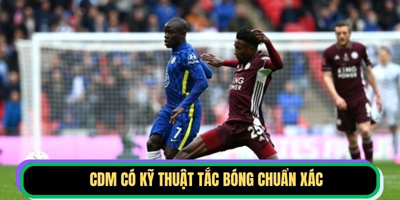 CDM có kỹ thuật tắc bóng chuẩn xác