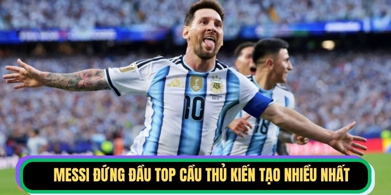 Messi đứng đầu top cầu thủ kiến tạo nhiều nhất
