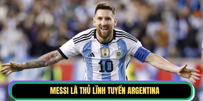 Messi là thủ lĩnh tuyển Argentina