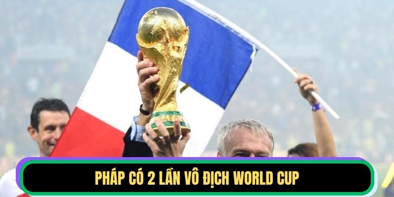 Pháp có 2 lần vô địch World Cup