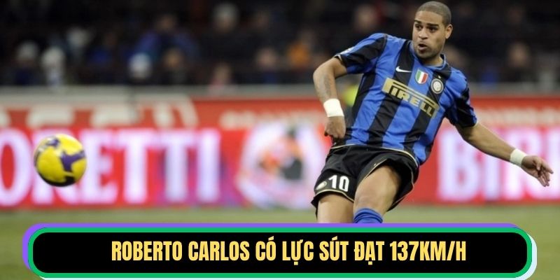 Roberto Carlos có lực sút đạt 137km/h