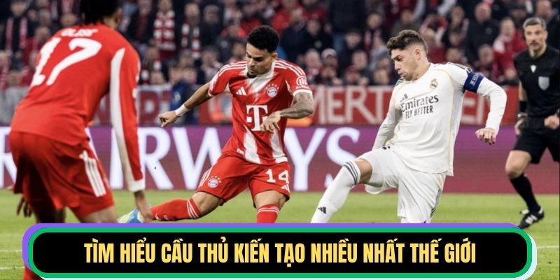 Tìm hiểu cầu thủ kiến tạo nhiều nhất thế giới