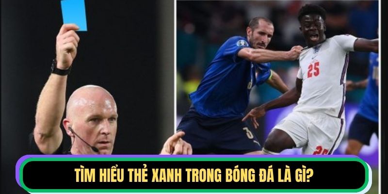 Tìm hiểu thẻ xanh trong bóng đá là gì?