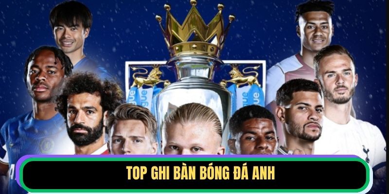Top Ghi Bàn Bóng Đá Anh