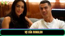 Vợ Của Ronaldo Là Ai? Người Phụ Nữ Đứng Sau Thành Công CR7